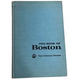 The Book of Boston The Colonial Period 1630-1775 Marjorie Drake Ross 1960 HC